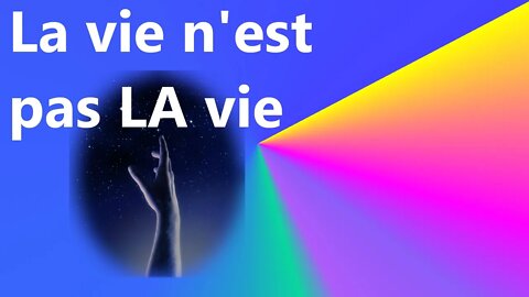 (Lettre n°11) La vie n'est pas LA vie