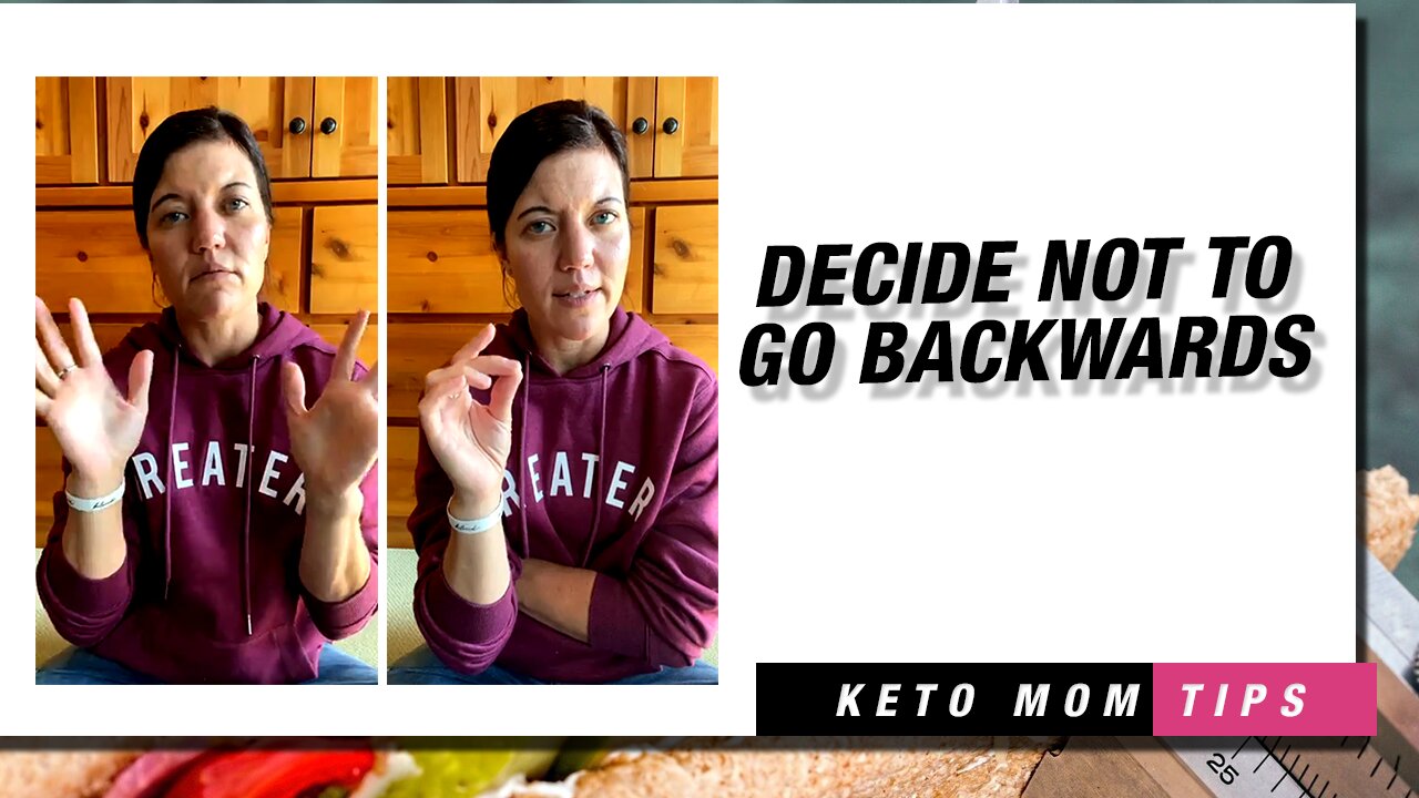 Decide NOT To Go Backwards | Keto Mom
