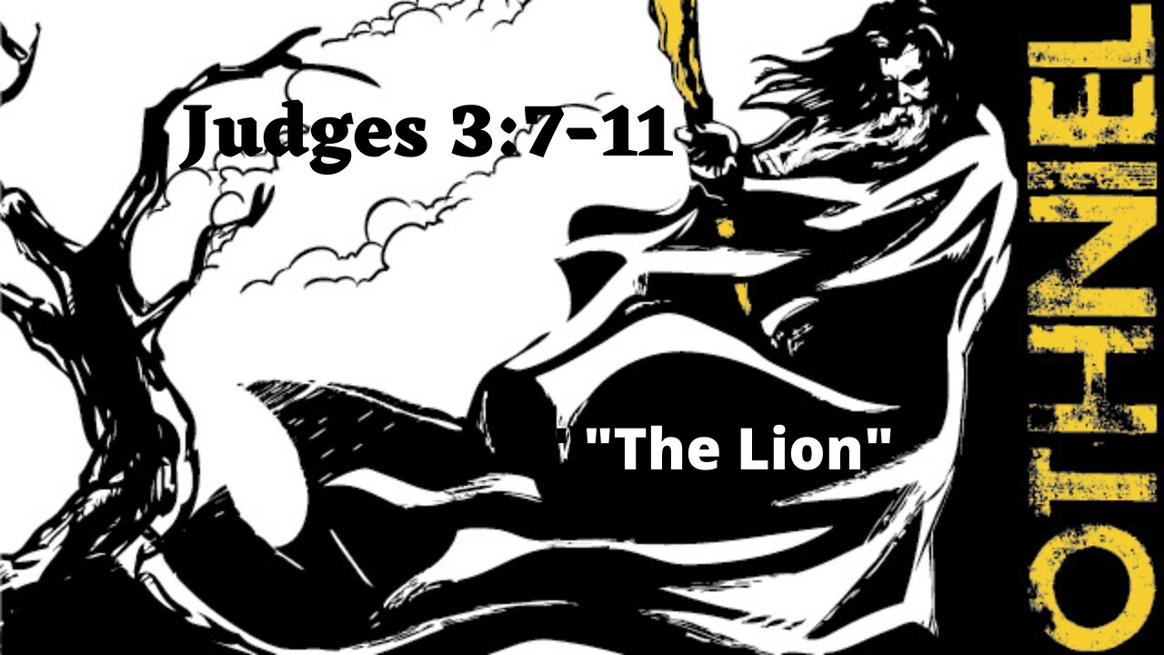 Judges 3:7-11 “Othniel the Lion”