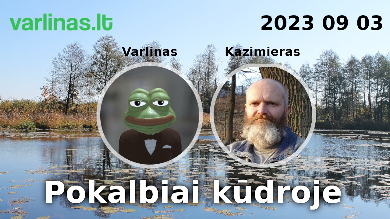 Pokalbiai kūdroje - 2023 09 03 - Varlinas ir Kazimieras Juraitis gyvai ir klausimai - atsakymai