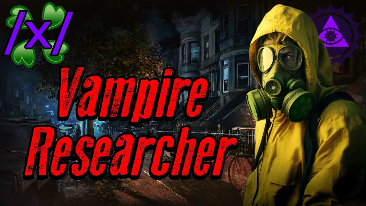 Vampire Researcher | 4chan /x/ Chronicle Greentext Stories Thread