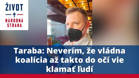 Taraba: Neverím, že vládna koalícia až takto do očí vie klamať ľudí