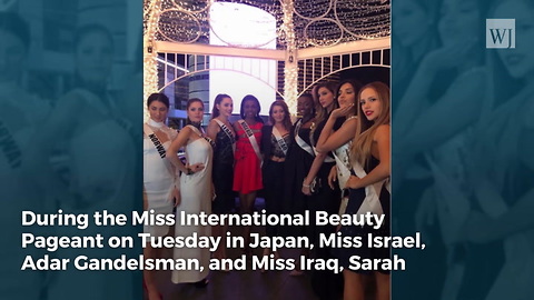 Miss Israel Sees Miss Iraq at Pageant, Then Things Take an Unusual Turn