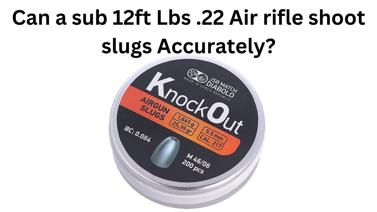 Will Slugs work in a sub 12ft lbs .22 air rifle?