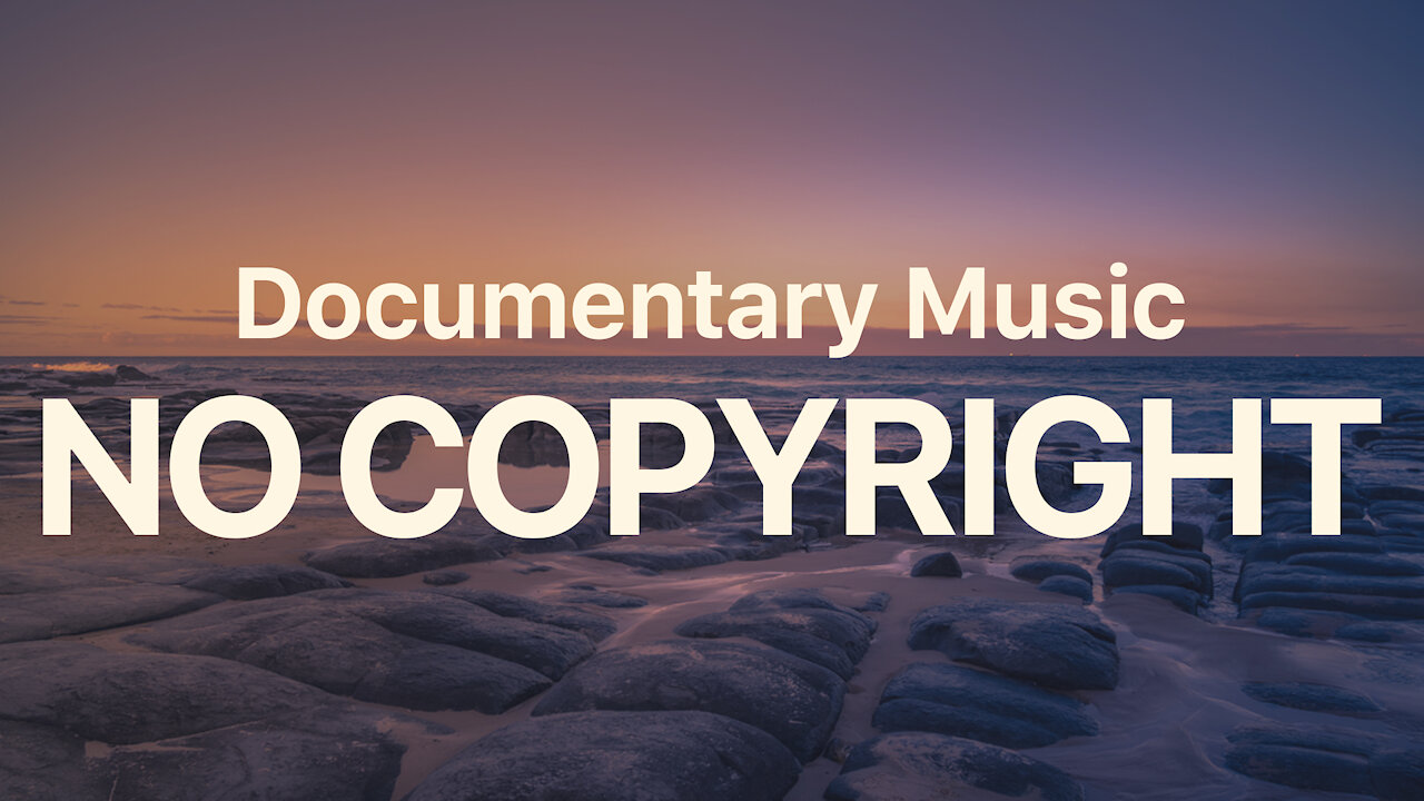 Documentary Background Music (Royalty Free Music 2021) / NO Copyright Music for Videos