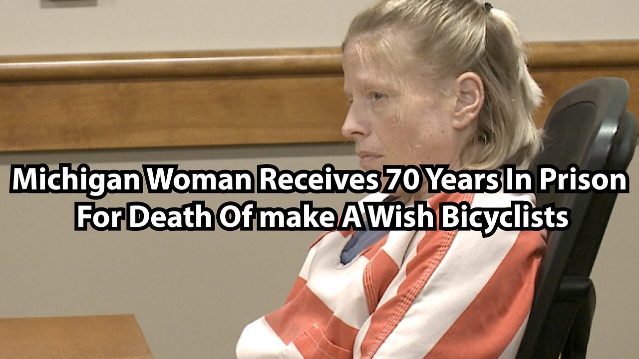 Michigan Woman Receives 70 Years In Prison For Death Of make A Wish Bicyclists