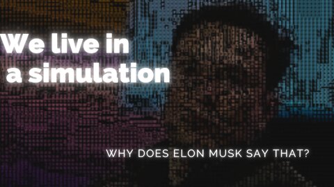 That's why Elon Musk says we're living in a simulation!