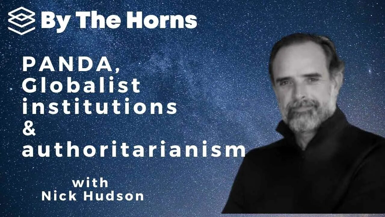 By The Horns EP 38: Nick Hudson - PANDA, Globalists Institutions & Authoritarianism