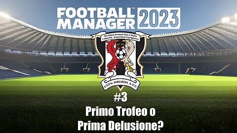 Football Manager 2023 ITA - Carriera Disoccupato | Episodio 3: Primo Trofeo o Prima Delusione?!