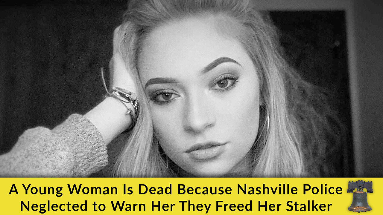 A Young Woman Is Dead Because Nashville Police Neglected to Warn Her They Freed Her Stalker