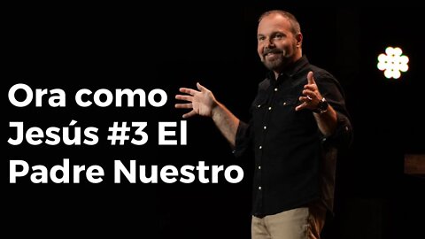 Ora como Jesús #3 El Padre Nuestro