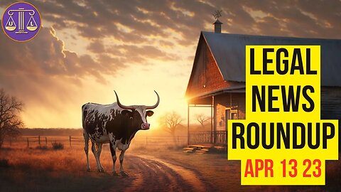 Legal News Roundup : 04/13/23