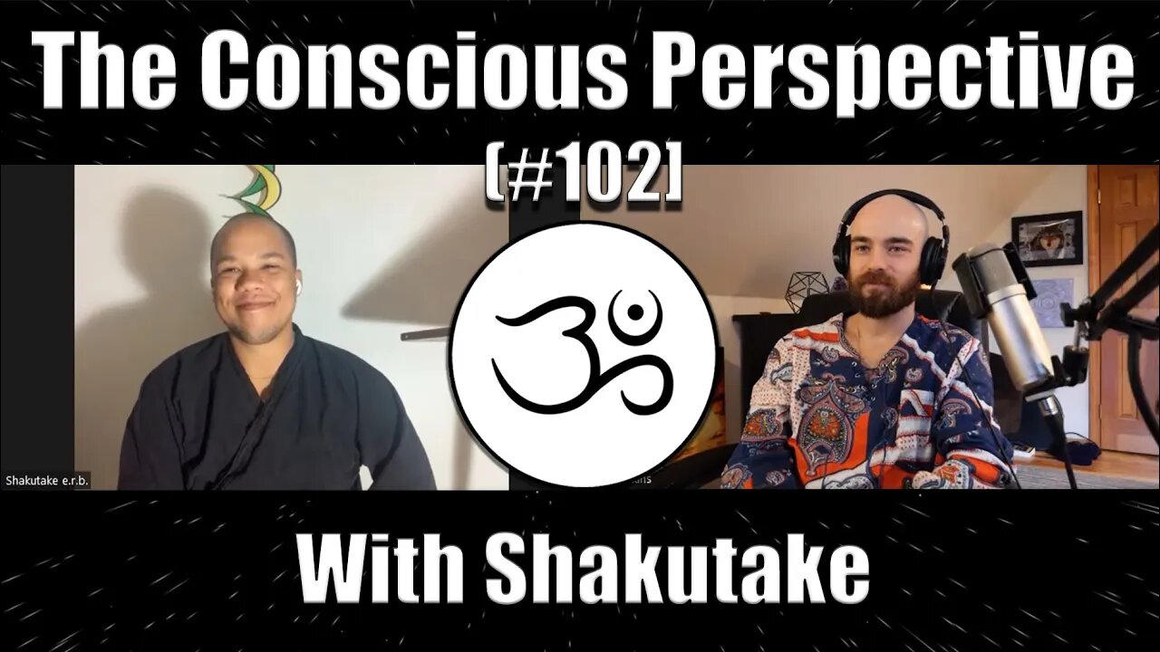 The Conscious Perspective [#102] with Shakutake