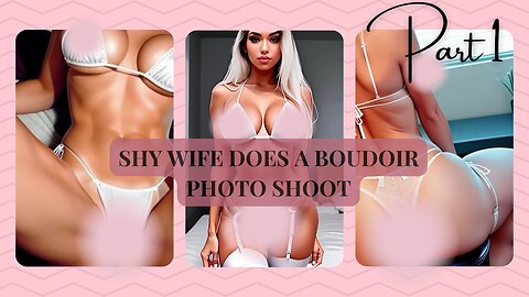 Spicy story - Shy wife does a boudoir photo shoot (part 1)