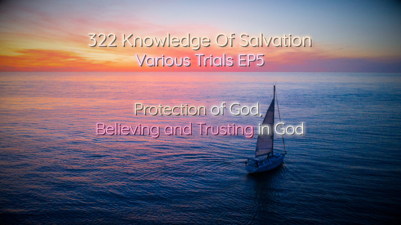 322 Knowledge Of Salvation - Various Trials EP5 - Protection of God, Believing and Trusting in God