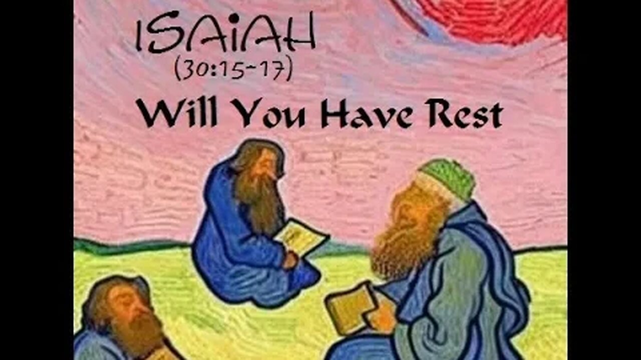 Will You Have Rest! (Isaiah 30:15-17)