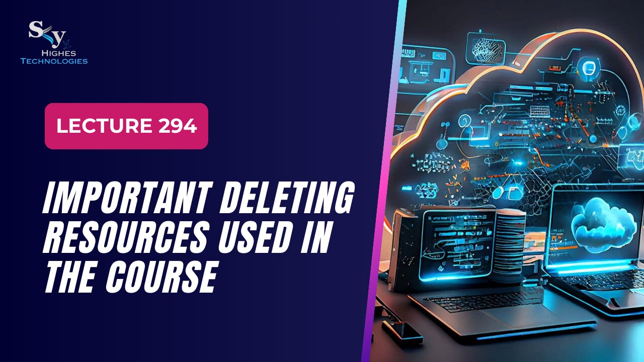 294. IMPORTANT Deleting Resources Used in the Course | Skyhighes | Cloud Computing