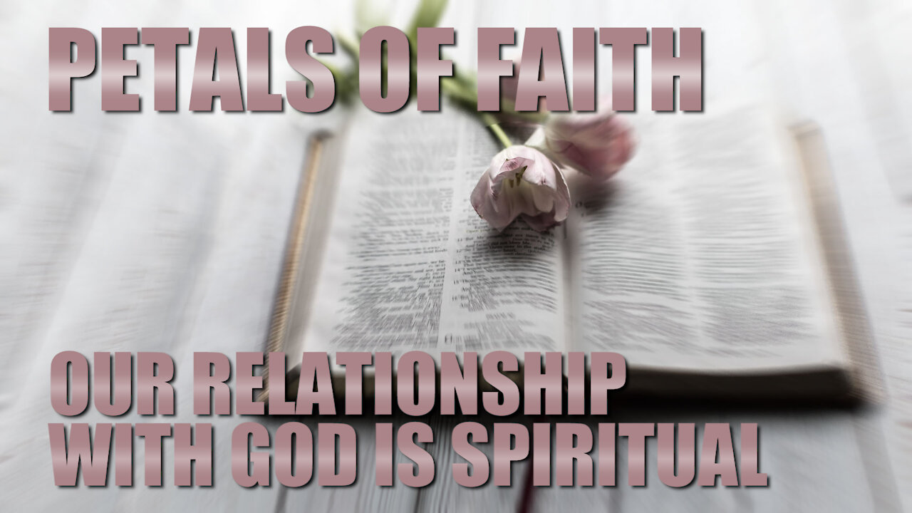 Petals of Faith - Our Relationship with GOD is Spiritual