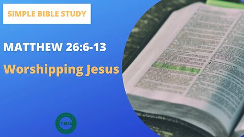 Matthew 26:6-13: Worshipping Jesus | Simple Bible Study