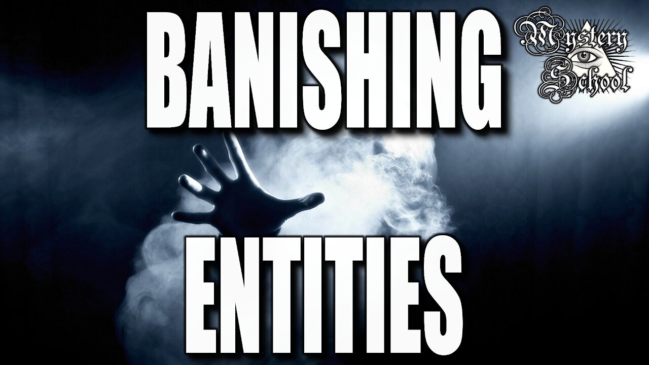 Mystery School Lesson 21: Banishing Entities