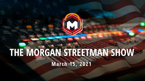 The Morgan Streetman Show | Politics | Business | News | March 15, 2021