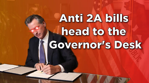 Anti 2A bills head to the Governor's Desk