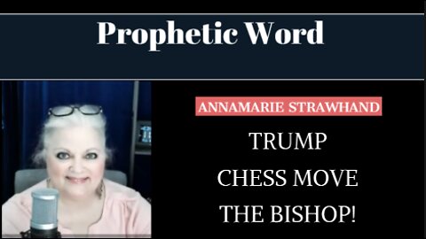 Prophetic Word: Trump - Chess Move - THE BISHOP! With Annamarie Strawhand