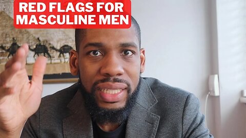 Red Flags Masculine Men Should Watch Out For