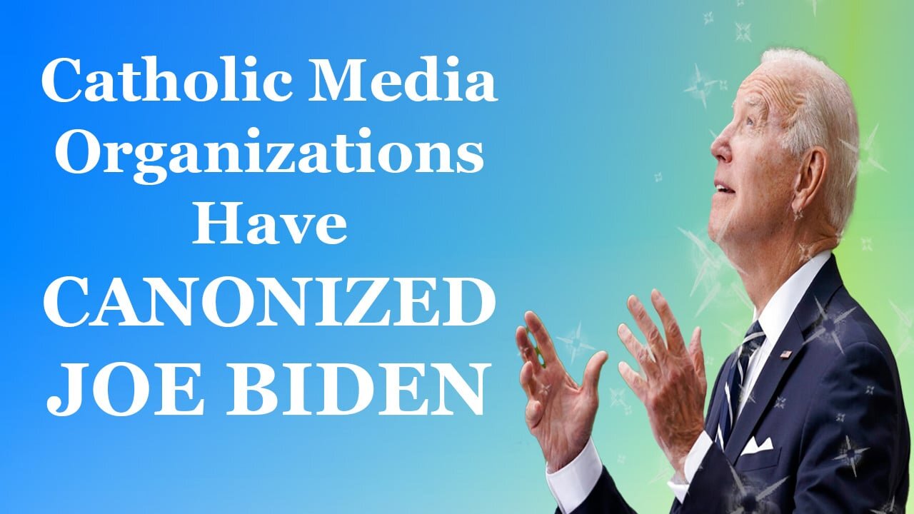 Catholic Media Has CANONIZED JOE BIDEN