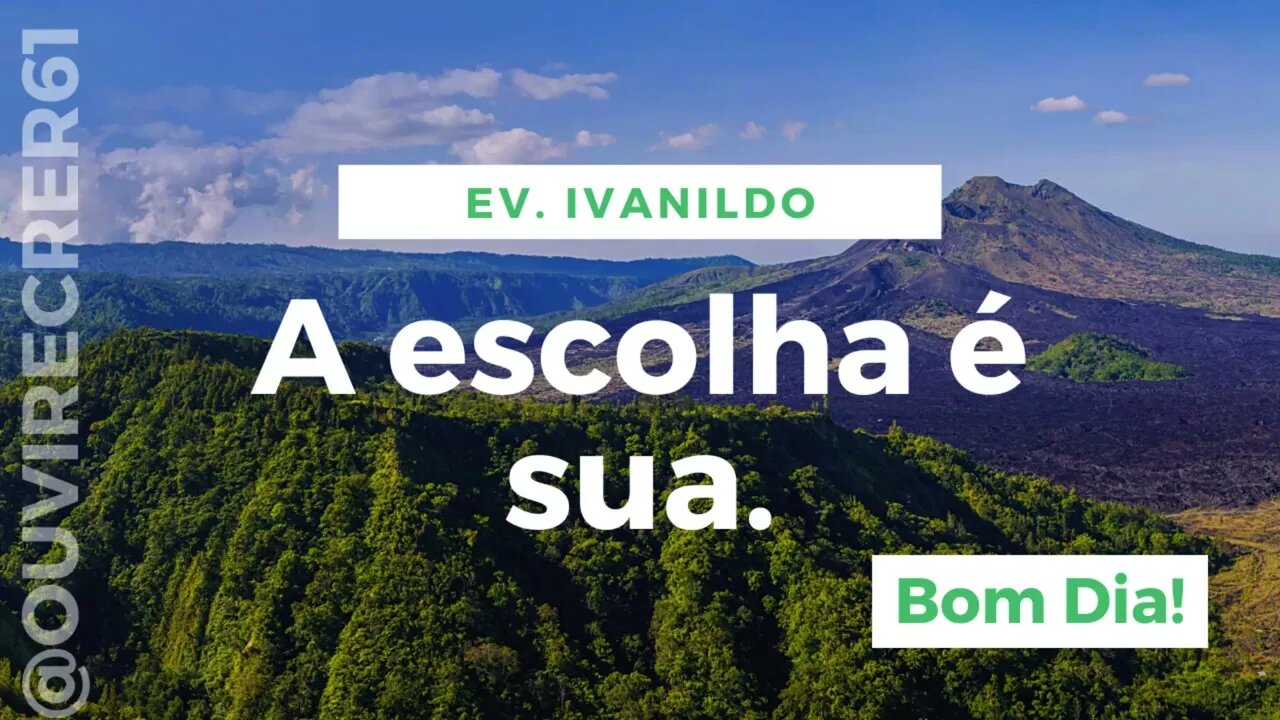 A escolha é sua. (Reflexões com Ev. Ivanildo Brito) @ouvirecrer61