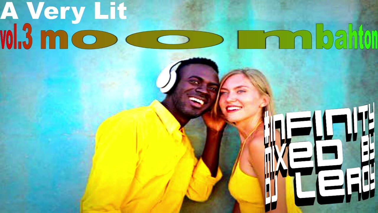 A VERY LIT MOOMBAHTON INFINITY MIXED BY DJLEROY 2021