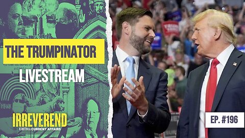 The Trumpinator - Special Irreverend Livestream