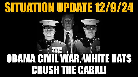 Situation Update 12/9/24: Obama Civil War - White Hats Crush the Cabal!