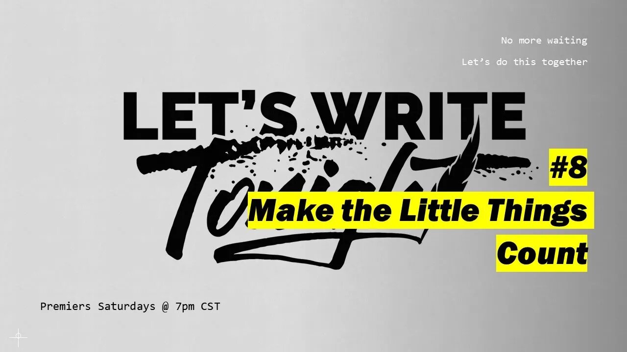 Let's Write Tonight #8 - Make the Little Things Count