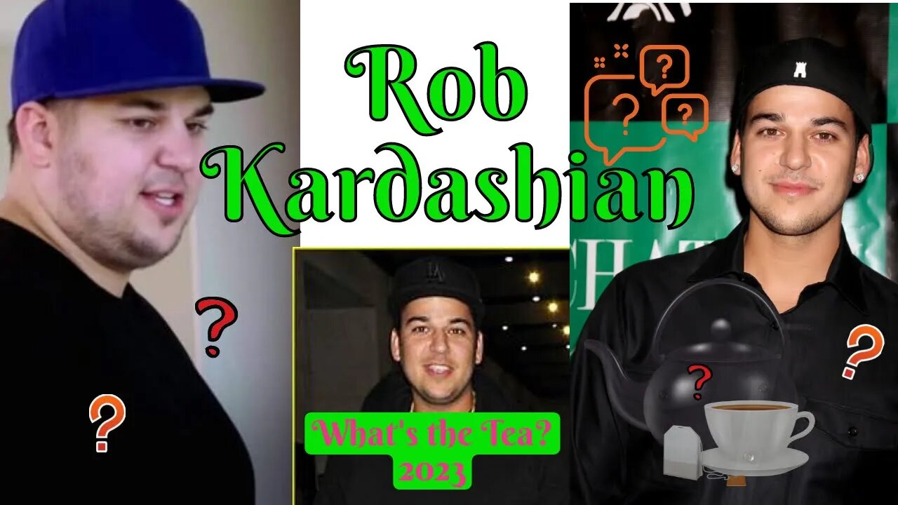 Rob Kardashian: What's the Tea 2023?