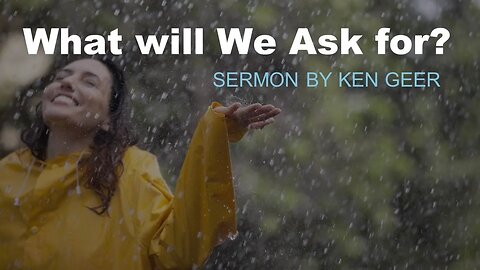 Colfax AoG Sunday Sermon April 03, 2022 - What will We Ask For?