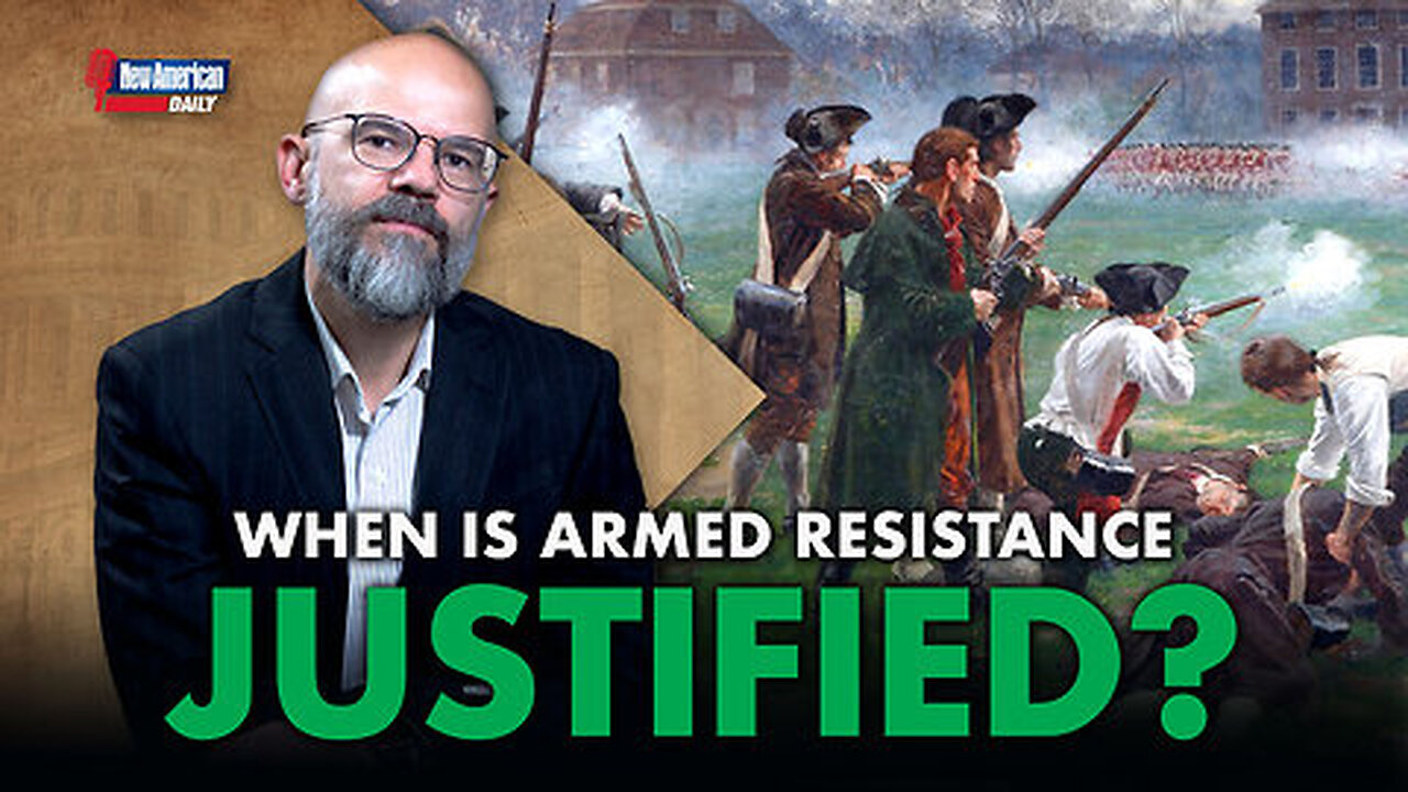 When Is Armed Resistance Justified? New American Daily. A Question All Should be Asking