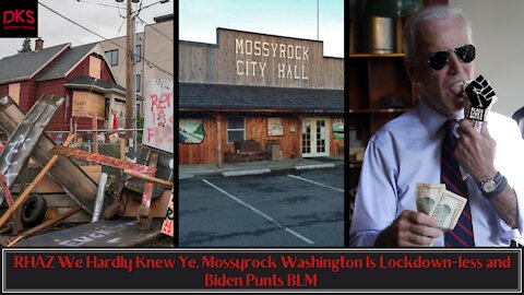 RHAZ We Hardly Knew Ye, Mossyrock Washington Is Lockdown-less and Biden Punts Black Lives Matter