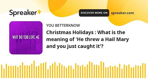 Christmas Holidays : What is the meaning of 'He threw a Hail Mary and you just caught it'?