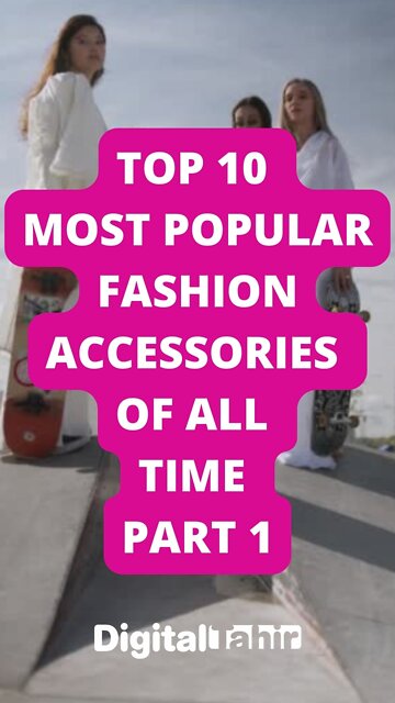 Top 10 Most Popular Fashion Accessories of All Time Part 1