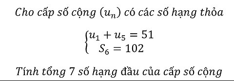 Cho cấp số cộng (u_n ) có các số hạng thỏa {█(u_1+u_5=51@S_6=102)┤ Tính tổng 7 số hạng