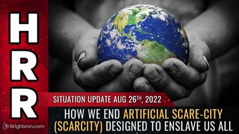 08-26-22 - How we END Artificial SCARE-CITY (scarcity) Designed to Enslave us all