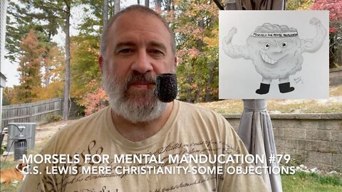 Morsels for Mental Manducation #79—CS Lewis Mere Christianity Some Objections