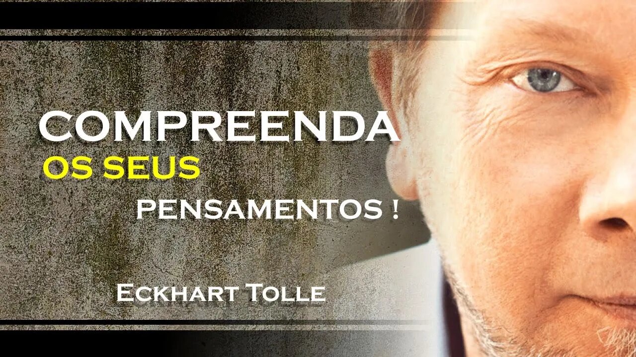 COMO VOCÊ PODE PERCEBER OS PENSAMENTOS CONDICIONADOS, ECKHART TOLLE DUBLADO 2023