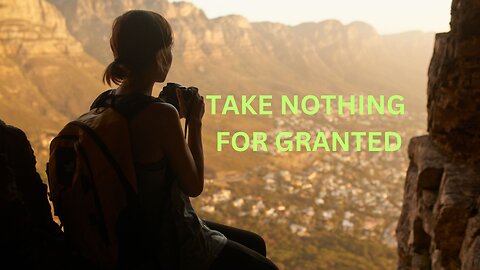 TAKE NOTHING FOR GRANTED ~ Jared Rand 10-24 2024 #2360