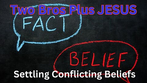 Two Bros Plus Jesus: Time to settle conflicting Beliefs-Cognitive Dissonance