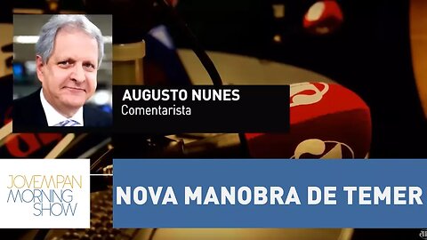 Nova manobra de Temer foi feita para arquivar denúncia contra si, avalia Augusto Nunes