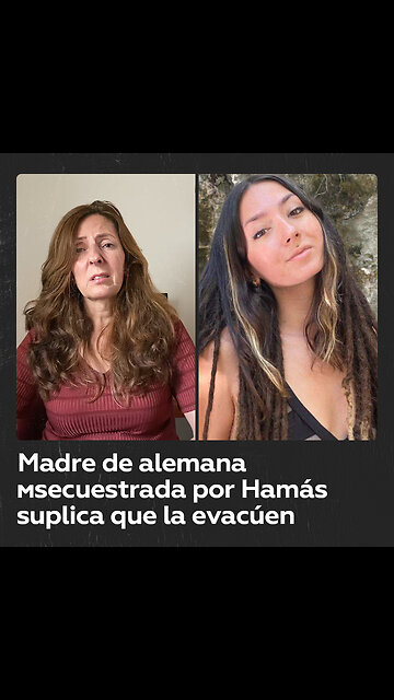 Madre de joven alemana secuestrada por Hamás suplica a su Gobierno que la evacúen