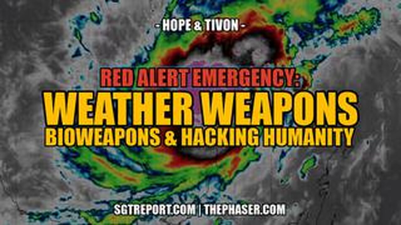 EMERGENCY: WEATHER WEAPONS, BIOWEAPONS & HACKING HUMANITY - Hope & Tivon