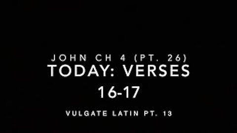 John Ch 4 Pt 26 Verses 16-17 (Vulgate 13)